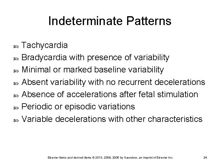 Indeterminate Patterns Tachycardia Bradycardia with presence of variability Minimal or marked baseline variability Absent