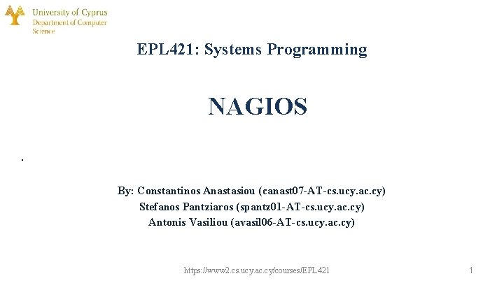 EPL 421: Systems Programming NAGIOS. By: Constantinos Anastasiou (canast 07 -AT-cs. ucy. ac. cy)