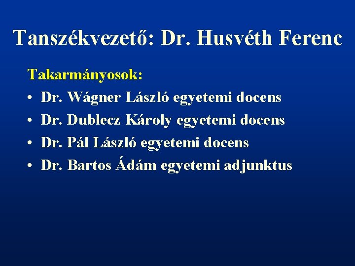 Tanszékvezető: Dr. Husvéth Ferenc Takarmányosok: • Dr. Wágner László egyetemi docens • Dr. Dublecz