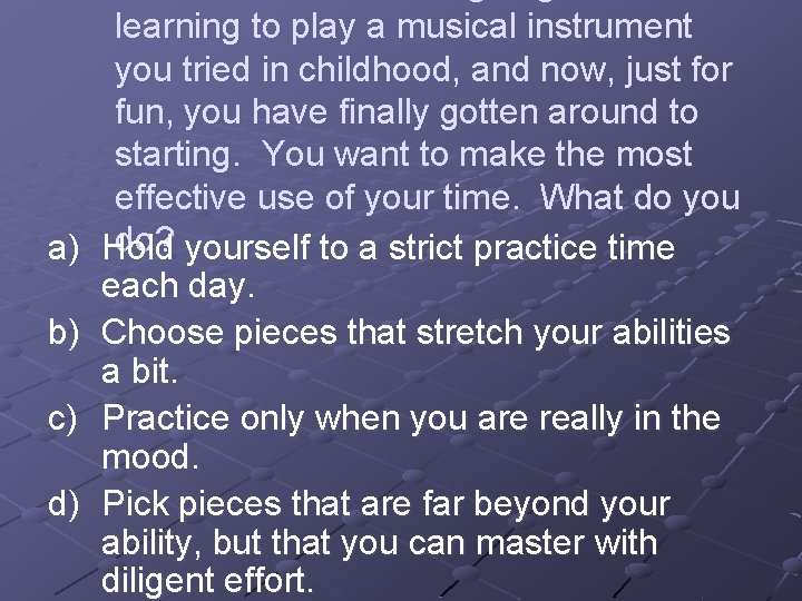 a) b) c) d) learning to play a musical instrument you tried in childhood,