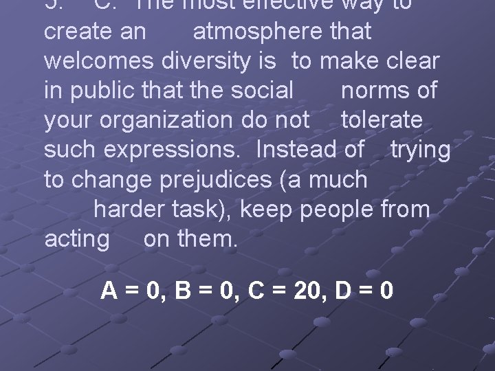 5. C. The most effective way to create an atmosphere that welcomes diversity is