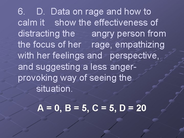 6. D. Data on rage and how to calm it show the effectiveness of