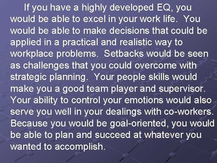 If you have a highly developed EQ, you would be able to excel in