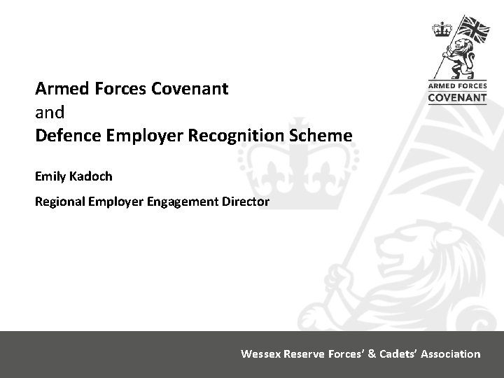 Armed Forces Covenant and Defence Employer Recognition Scheme Emily Kadoch Regional Employer Engagement Director