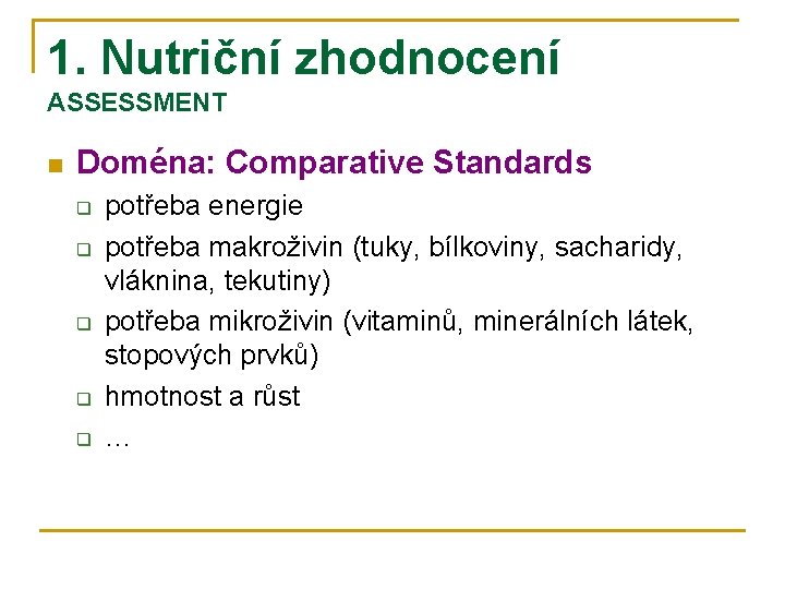 1. Nutriční zhodnocení ASSESSMENT n Doména: Comparative Standards q q q potřeba energie potřeba