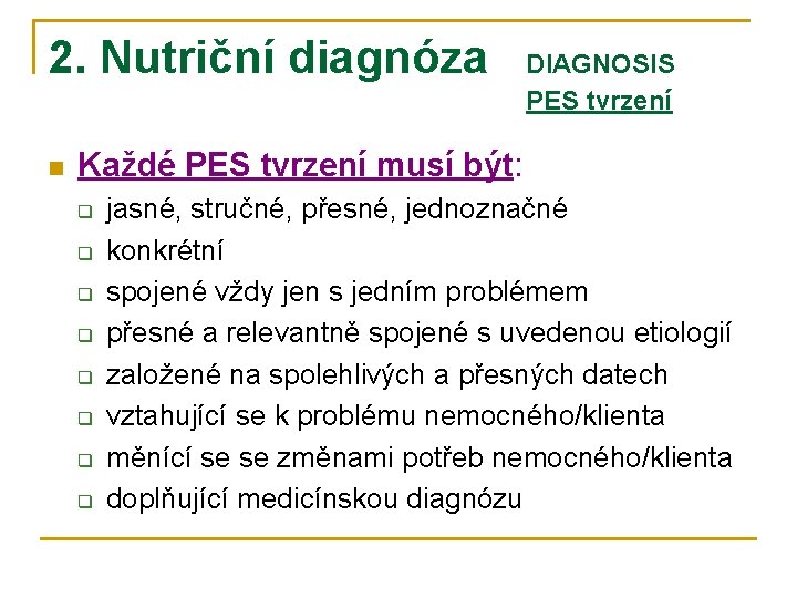 2. Nutriční diagnóza n DIAGNOSIS PES tvrzení Každé PES tvrzení musí být: q q