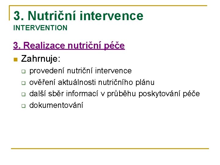3. Nutriční intervence INTERVENTION 3. Realizace nutriční péče n Zahrnuje: q q provedení nutriční