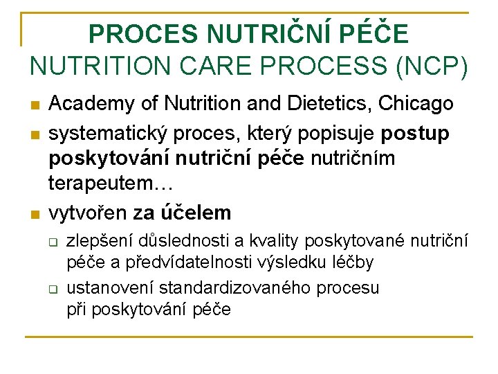 PROCES NUTRIČNÍ PÉČE NUTRITION CARE PROCESS (NCP) n n n Academy of Nutrition and