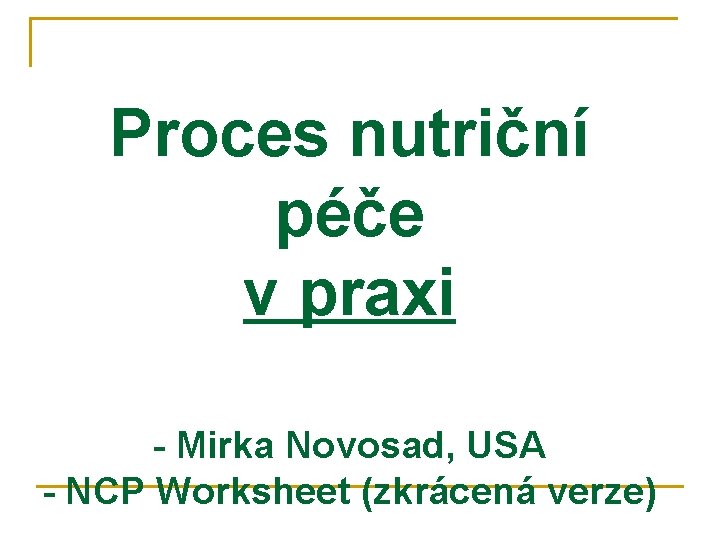 Proces nutriční péče v praxi - Mirka Novosad, USA - NCP Worksheet (zkrácená verze)