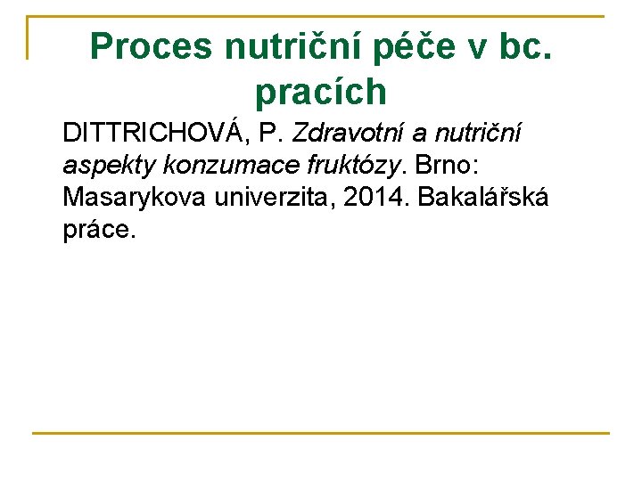 Proces nutriční péče v bc. pracích DITTRICHOVÁ, P. Zdravotní a nutriční aspekty konzumace fruktózy.