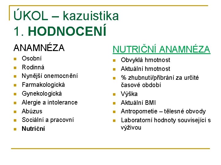 ÚKOL – kazuistika 1. HODNOCENÍ ANAMNÉZA n n n n n Osobní Rodinná Nynější