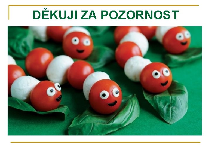 DĚKUJI ZA POZORNOST 