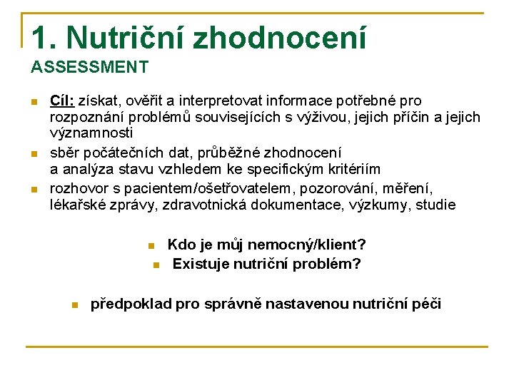 1. Nutriční zhodnocení ASSESSMENT n n n Cíl: získat, ověřit a interpretovat informace potřebné