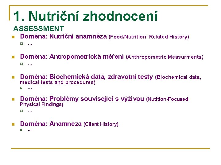 1. Nutriční zhodnocení ASSESSMENT n Doména: Nutriční anamnéza (Food/Nutrition–Related History) q n Doména: Antropometrická