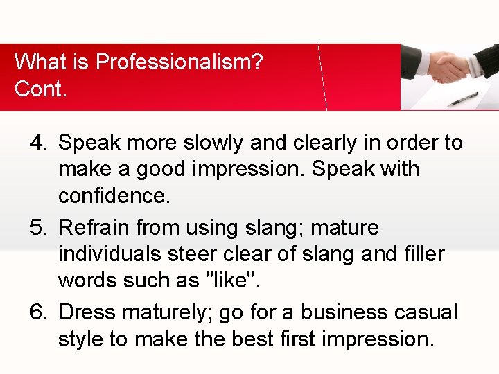 What is Professionalism? Cont. 4. Speak more slowly and clearly in order to make