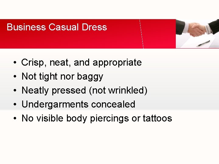 Business Casual Dress • • • Crisp, neat, and appropriate Not tight nor baggy