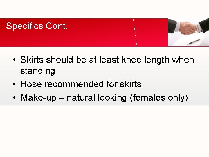 Specifics Cont. • Skirts should be at least knee length when standing • Hose