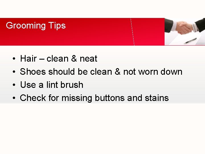 Grooming Tips • • Hair – clean & neat Shoes should be clean &