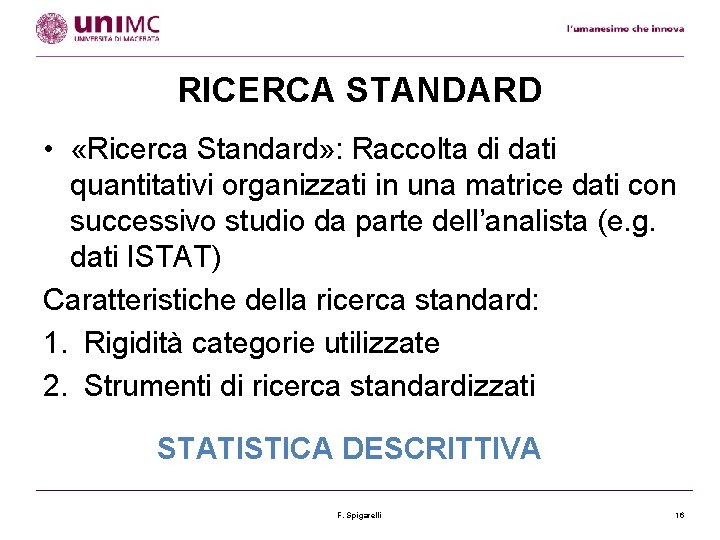 RICERCA STANDARD • «Ricerca Standard» : Raccolta di dati quantitativi organizzati in una matrice