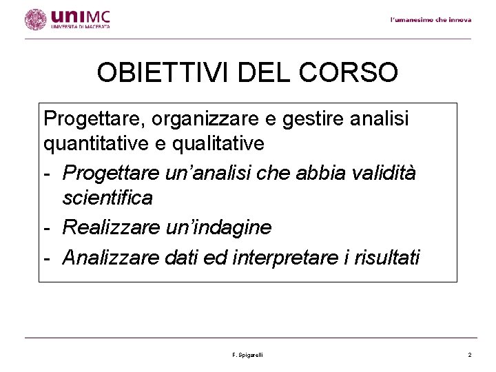 OBIETTIVI DEL CORSO Progettare, organizzare e gestire analisi quantitative e qualitative - Progettare un’analisi