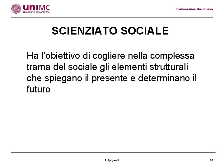 SCIENZIATO SOCIALE Ha l’obiettivo di cogliere nella complessa trama del sociale gli elementi strutturali