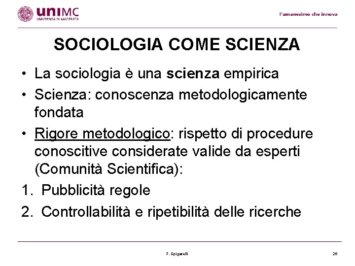 SOCIOLOGIA COME SCIENZA • La sociologia è una scienza empirica • Scienza: conoscenza metodologicamente