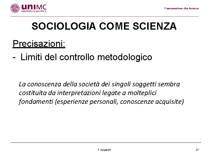 SOCIOLOGIA COME SCIENZA Precisazioni: - Limiti del controllo metodologico La conoscenza della società dei