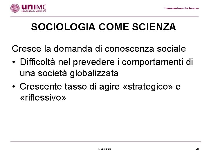 SOCIOLOGIA COME SCIENZA Cresce la domanda di conoscenza sociale • Difficoltà nel prevedere i