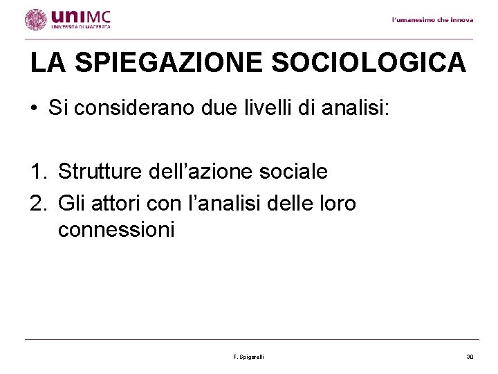 LA SPIEGAZIONE SOCIOLOGICA • Si considerano due livelli di analisi: 1. Strutture dell’azione sociale