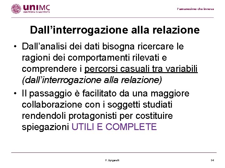 Dall’interrogazione alla relazione • Dall’analisi dei dati bisogna ricercare le ragioni dei comportamenti rilevati