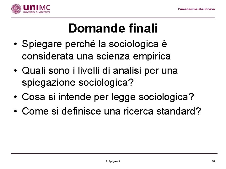 Domande finali • Spiegare perché la sociologica è considerata una scienza empirica • Quali