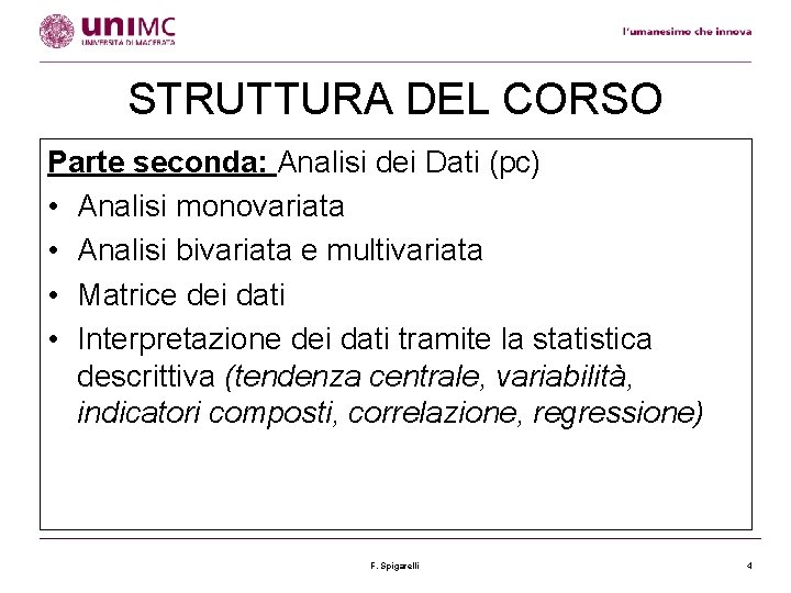 STRUTTURA DEL CORSO Parte seconda: Analisi dei Dati (pc) • Analisi monovariata • Analisi