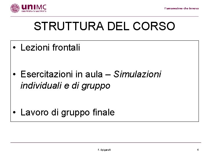 STRUTTURA DEL CORSO • Lezioni frontali • Esercitazioni in aula – Simulazioni individuali e