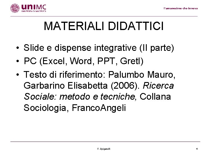 MATERIALI DIDATTICI • Slide e dispense integrative (II parte) • PC (Excel, Word, PPT,