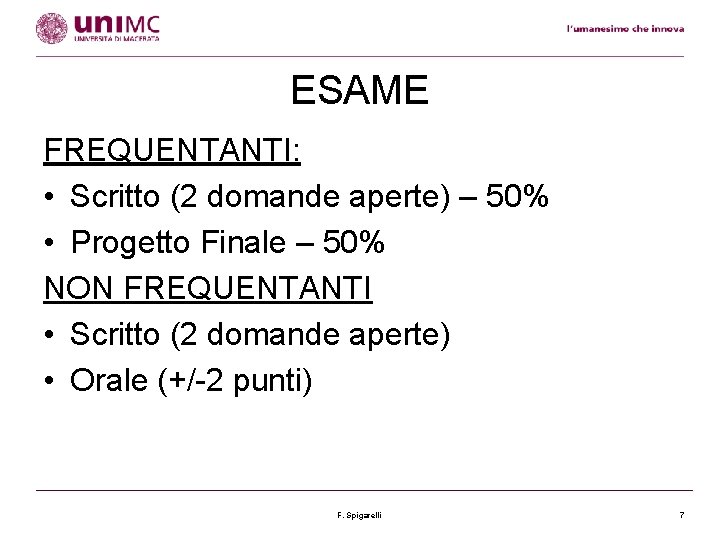 ESAME FREQUENTANTI: • Scritto (2 domande aperte) – 50% • Progetto Finale – 50%