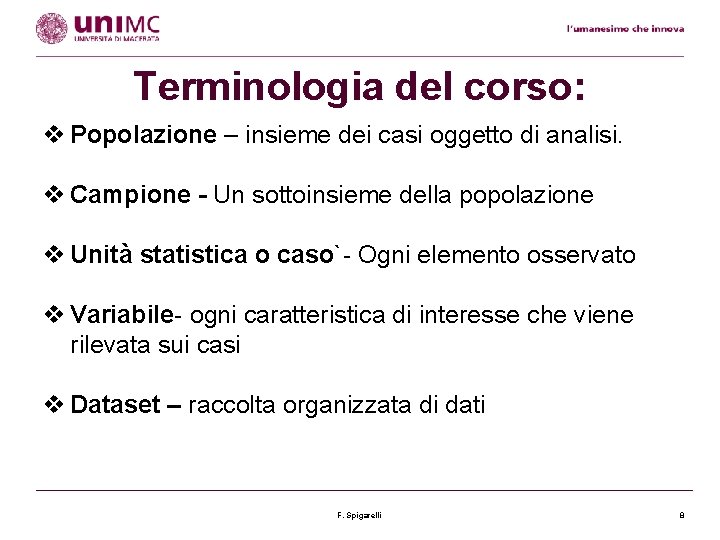 Terminologia del corso: v Popolazione – insieme dei casi oggetto di analisi. v Campione