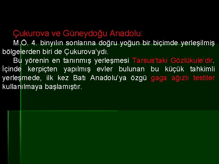 Çukurova ve Güneydoğu Anadolu: M. Ö. 4. binyılın sonlarına doğru yoğun bir biçimde yerleşilmiş