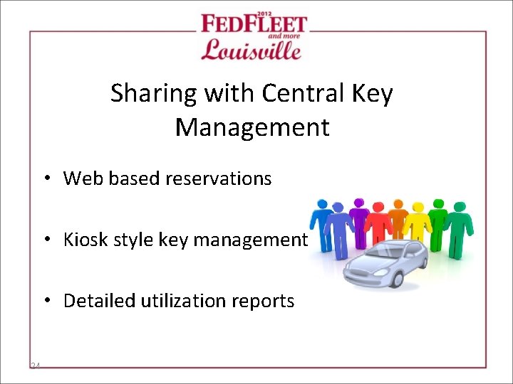 Sharing with Central Key Management • Web based reservations • Kiosk style key management