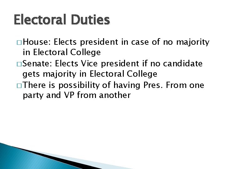 Electoral Duties � House: Elects president in case of no majority in Electoral College