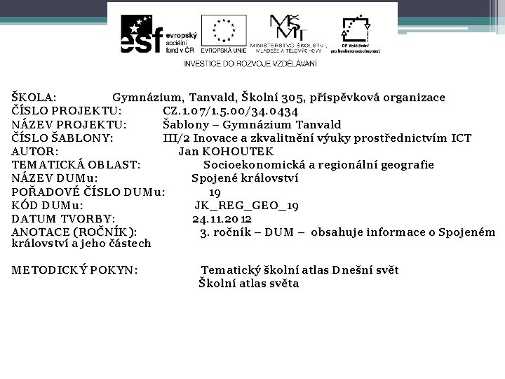 ŠKOLA: Gymnázium, Tanvald, Školní 305, příspěvková organizace ČÍSLO PROJEKTU: CZ. 1. 07/1. 5. 00/34.