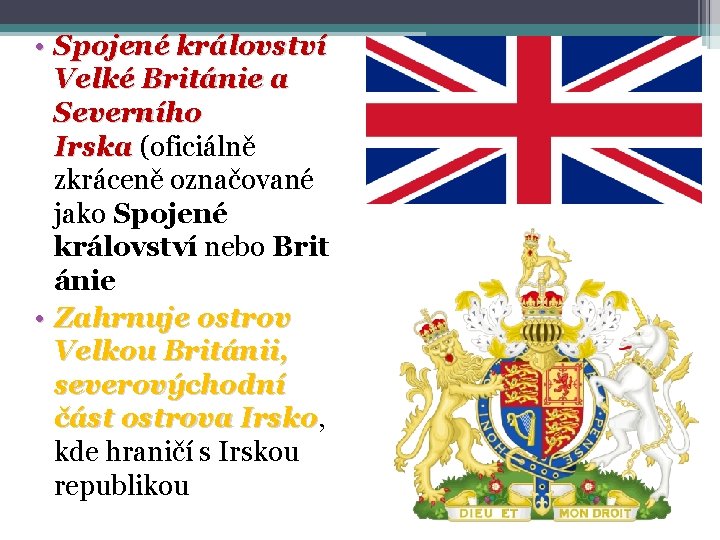  • Spojené království Velké Británie a Severního Irska (oficiálně zkráceně označované jako Spojené