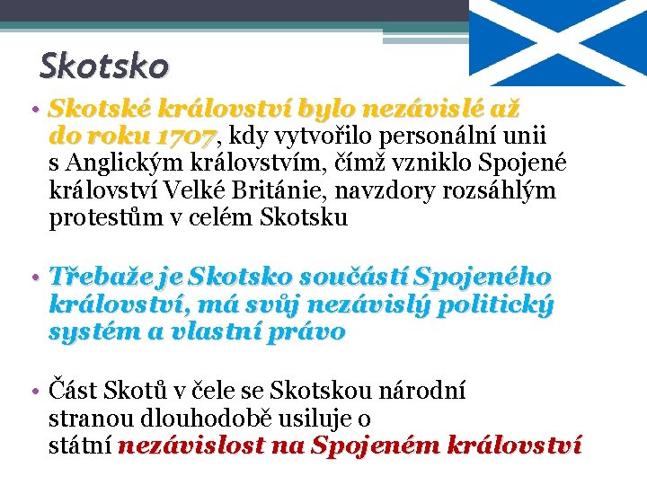 Skotsko • Skotské království bylo nezávislé až do roku 1707, 1707 kdy vytvořilo personální