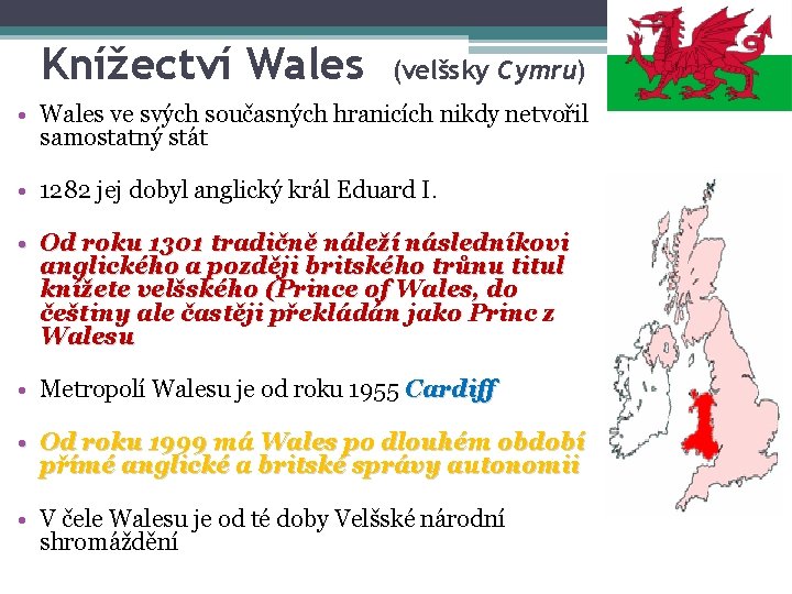 Knížectví Wales (velšsky Cymru) • Wales ve svých současných hranicích nikdy netvořil samostatný stát