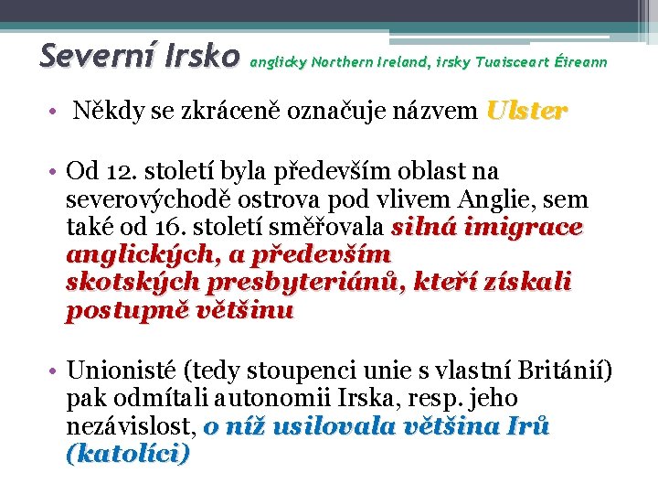 Severní Irsko anglicky Northern Ireland, irsky Tuaisceart Éireann • Někdy se zkráceně označuje názvem