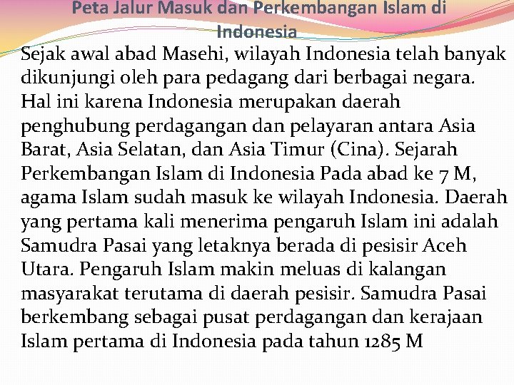 Peta Jalur Masuk dan Perkembangan Islam di Indonesia Sejak awal abad Masehi, wilayah Indonesia