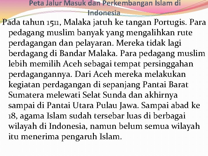 Peta Jalur Masuk dan Perkembangan Islam di Indonesia Pada tahun 1511, Malaka jatuh ke