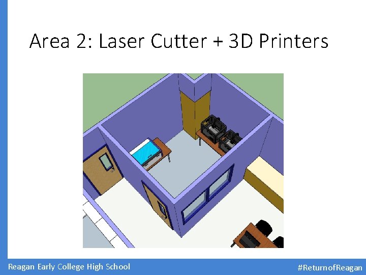 Area 2: Laser Cutter + 3 D Printers Reagan Early College High School #Returnof.