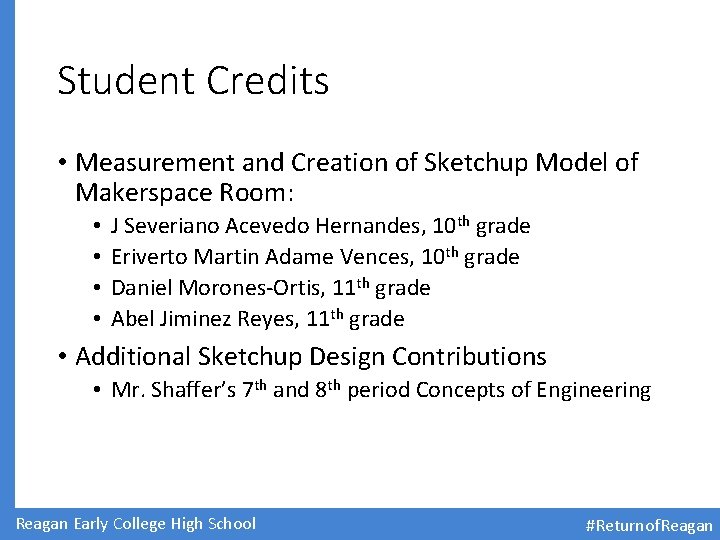 Student Credits • Measurement and Creation of Sketchup Model of Makerspace Room: • •