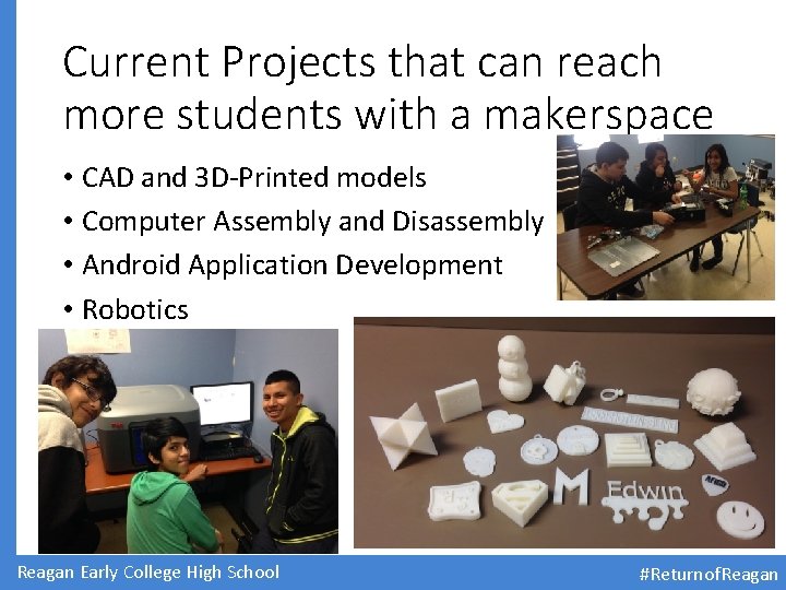 Current Projects that can reach more students with a makerspace • CAD and 3