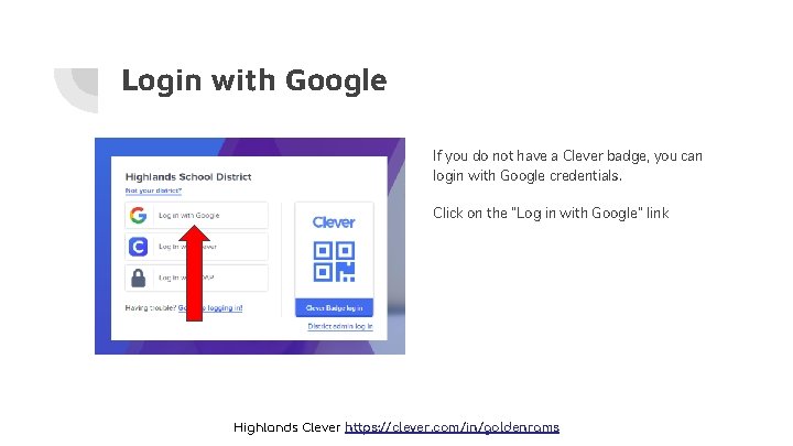 Login with Google If you do not have a Clever badge, you can login